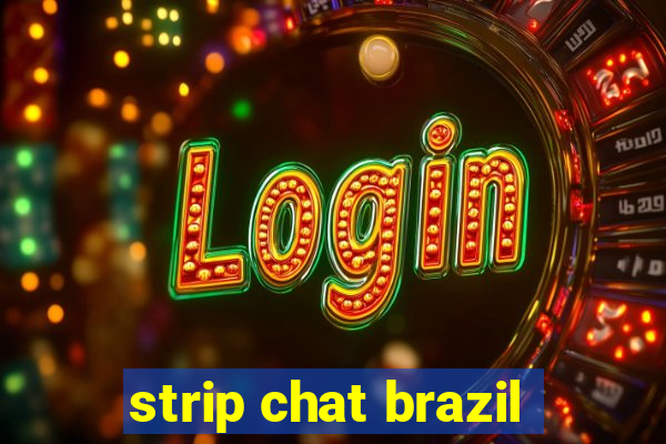 strip chat brazil